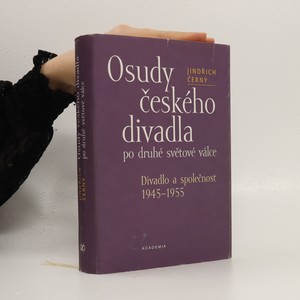 náhled knihy - Osudy českého divadla po druhé světové válce : divadlo a společnost 1945-1955