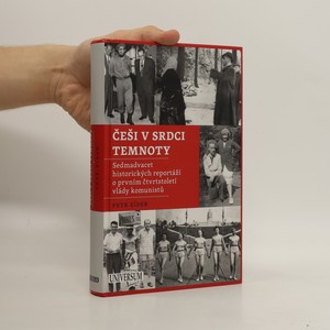 náhled knihy - Češi v srdci temnoty : sedmadvacet historických reportáží o prvním čtvrtstoletí komunistů
