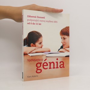 náhled knihy - Vychovejte si génia : zábavné činnosti podporující rozvoj myšlení dětí od 0 do 11 let