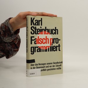 náhled knihy - Falsch programmiert. Über das Versagen unserer Gesellschaft in der Gegenwart und von der Zukunft und was eigentlich geschehen müsste