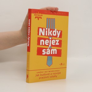 náhled knihy - Nikdy nejez sám. Umění networkingu. Jak budovat a rozvíjet pracovní vztahy