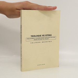 náhled knihy - Teologie ve stínu : prolegomena k dějinám české katolické teologie druhé poloviny 20. století