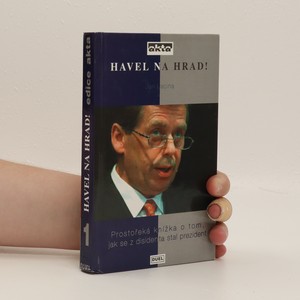 náhled knihy - Havel na Hrad! : prostořeká knížka o tom, jak se z disidenta stal prezident