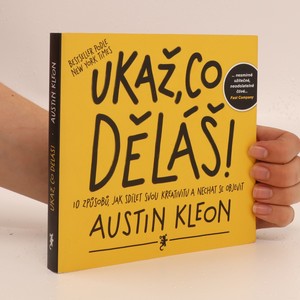 náhled knihy - Ukaž, co děláš! 10 způsobů, jak sdílet svou kreativitu a nechat se objevit