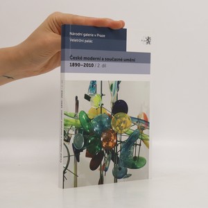 náhled knihy - České moderní a současné umění 1890-2010 : katalog stálé expozice Sbírky moderního a současného umění a Sbírky umění 19. století Národní galerie v Praze. 2. díl