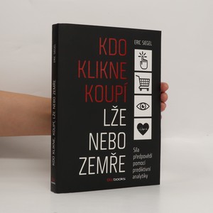 náhled knihy - Kdo klikne, koupí, lže nebo zemře : síla předpovědí pomocí prediktivní analytiky