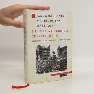náhled knihy - Milníky moderních českých dějin. Krize konsenzu a legitimity v letech 1848-1989
