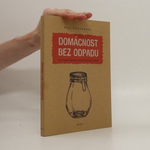 náhled knihy - Domácnost bez odpadu : jak si zásadně zjednodušit život snížením produkce odpadu
