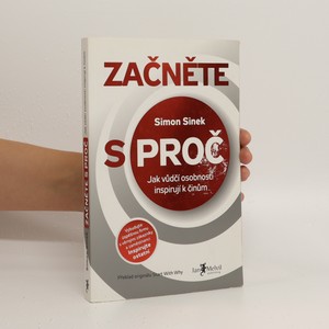 náhled knihy - Začněte s proč : jak vůdčí osobnosti inspirují k činům