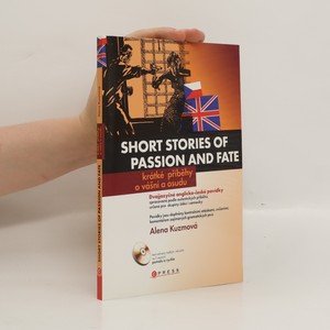 náhled knihy - Short stories of passion and fate = Krátké příběhy o vášni a osudu : dvojjazyčné anglicko-české povídky zpracované podle autentických příběhů, určené pro skupiny žáků i samouky