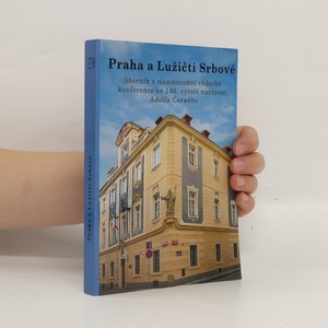 náhled knihy - Praha a Lužičtí Srbové: sborník z mezinárodní vědecké konference ke 140. výročí narození Adolfa Černého