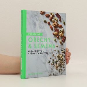 náhled knihy - Prospěšné ořechy & semena. 40 lahodných, výživných receptů