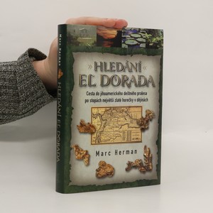 náhled knihy - Hledání El Dorada : cesta do jihoamerického deštného pralesa po stopách nějvětší zlaté horečky v dějinách