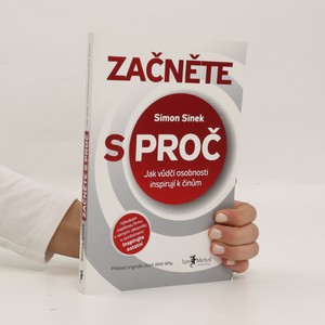 náhled knihy - Začněte s proč : jak vůdčí osobnosti inspirují k činům