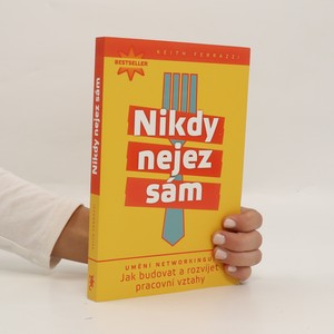 náhled knihy - Nikdy nejez sám. Umění networkingu. Jak budovat a rozvíjet pracovní vztahy