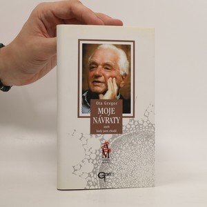náhled knihy - Moje návraty, aneb, Kudy jsem chodil : s profesorem Otou Gregorem hovoří Jaroslav Hořejší