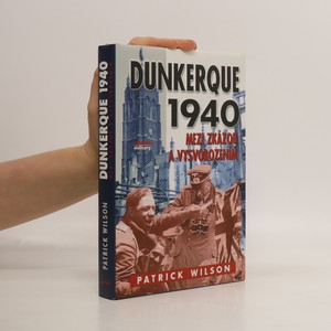 náhled knihy - Dunkerque 1940 : Mezi zkázou a vysvobozením