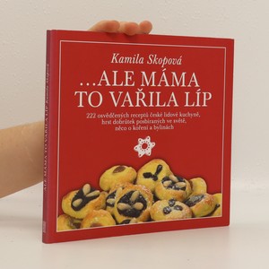 náhled knihy - ...Ale máma to vařila líp : 222 osvědčených receptů české lidové kuchyně, hrst dobrůtek posbíraných ve světě, něco o koření a bylinách