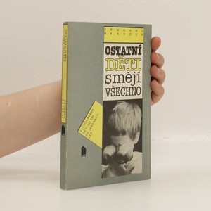 náhled knihy - Ostatní děti smějí všechno. Radíme rodičům při výchově dětí od 3 do 11 let