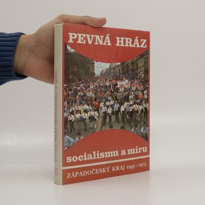 náhled knihy - Pevná hráz socialismu a míru : Západočeský kraj 1945 - 1975