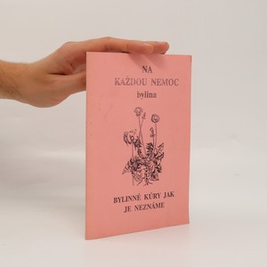 náhled knihy - Na každou nemoc bylina. Bylinné kúry jak je neznáme