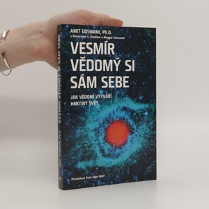 náhled knihy - Vesmír vědomý si sám sebe : jak vědomí vytváří hmotný svět