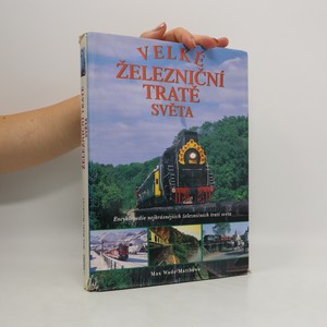 náhled knihy - Velké železniční tratě světa : Encyklopedie nejkrásnějších železničních tratí světa