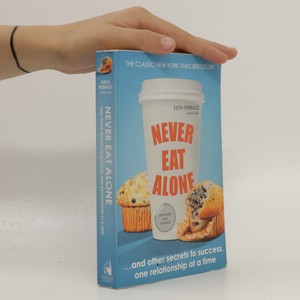 náhled knihy - Never eat alone : and other secrets to success, one relationship at a time