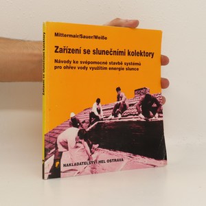 náhled knihy - Zařízení se slunečními kolektory : návody ke svépomocné stavbě systémů pro ohřev vody využitím energie slunce