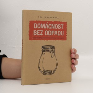 náhled knihy - Domácnost bez odpadu : jak si zásadně zjednodušit život snížením produkce odpadu