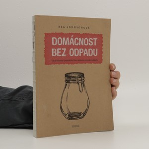 náhled knihy - Domácnost bez odpadu : jak si zásadně zjednodušit život snížením produkce odpadu