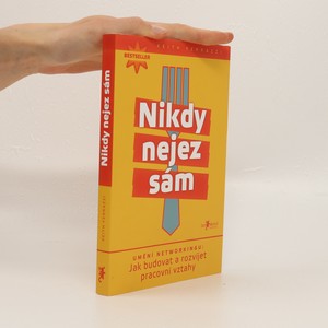 náhled knihy - Nikdy nejez sám. Umění networkingu. Jak budovat a rozvíjet pracovní vztahy