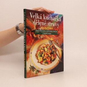 náhled knihy - Velká kuchařka dělené stravy : zásady dělené stravy, vzorový týdenní jídelníček a originální recepty