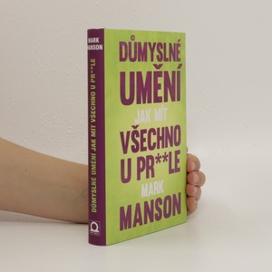 náhled knihy - Důmyslné umění, jak mít všechno u pr**le : neintuitivní přístup k lepšímu životu