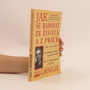 náhled knihy - Jak se radovat ze života a z práce: výběr z knih Jak získávat přátele a působit na lidi, Jak se zbavit starostí a začít žít
