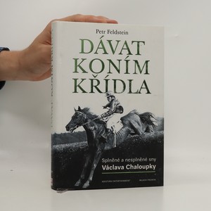 náhled knihy - Dávat koním křídla. Splněné a nesplněné sny Václava Chaloupky