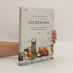 náhled knihy - Co dům dal : vdechněte potravinám nový život : 53 vegetariánských pokrmů