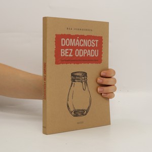 náhled knihy - Domácnost bez odpadu : jak si zásadně zjednodušit život snížením produkce odpadu