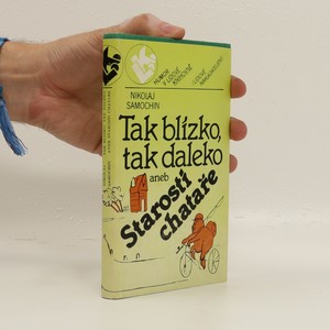 náhled knihy - Tak blízko, tak daleko : aneb Starosti chataře