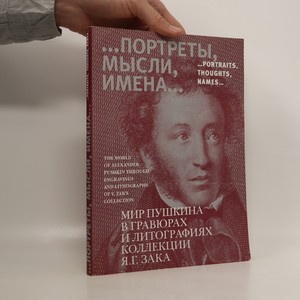 náhled knihy - ...Portraits, Thoughts, Names.. : the World of Alexander Pushkin Through Engravings and Lithographs of Y. Zak's Collection
