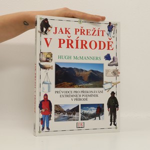 náhled knihy - Jak přežít v přírodě : průvodce pro překonávání extrémních podmínek v přírodě