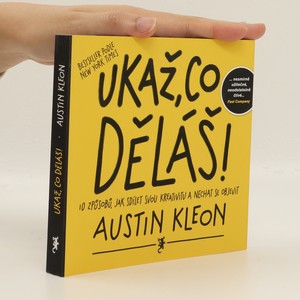 náhled knihy - Ukaž, co děláš! 10 způsobů, jak sdílet svou kreativitu a nechat se objevit