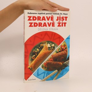 náhled knihy - Zdravě jíst, zdravě žít : Dělená strava. Náz.předch.Hubneme úspěšně pomocí metody Dr. Haye