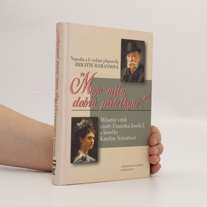 náhled knihy - Moje milá, dobrá přítelkyně! : Milostný vztah císaře Františka Josefa I. a herečky Kateřiny Schrattové