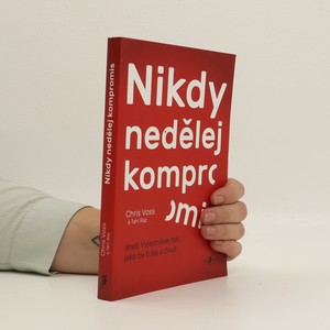 náhled knihy - Nikdy nedělej kompromis, aneb, vyjednávej tak, jako by ti šlo o život