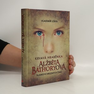 náhled knihy - Krvavá hraběnka Alžběta Báthoryová : tajemství hrůzných činů