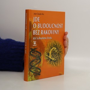 náhled knihy - Jde o budoucnost bez rakoviny : klíč k dlouhému životu