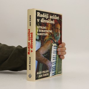 náhled knihy - Raději zešílet v divočině : setkání s šumavskými samotáři