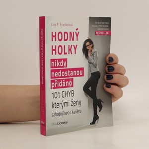 náhled knihy - Hodný holky nikdy nedostanou přidáno : 101 chyb, kterými ženy sabotují svou kariéru