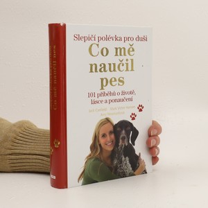 náhled knihy - Slepičí polévka pro duši : co mě naučil pes : 101 příběhů o životě, lásce a ponaučení